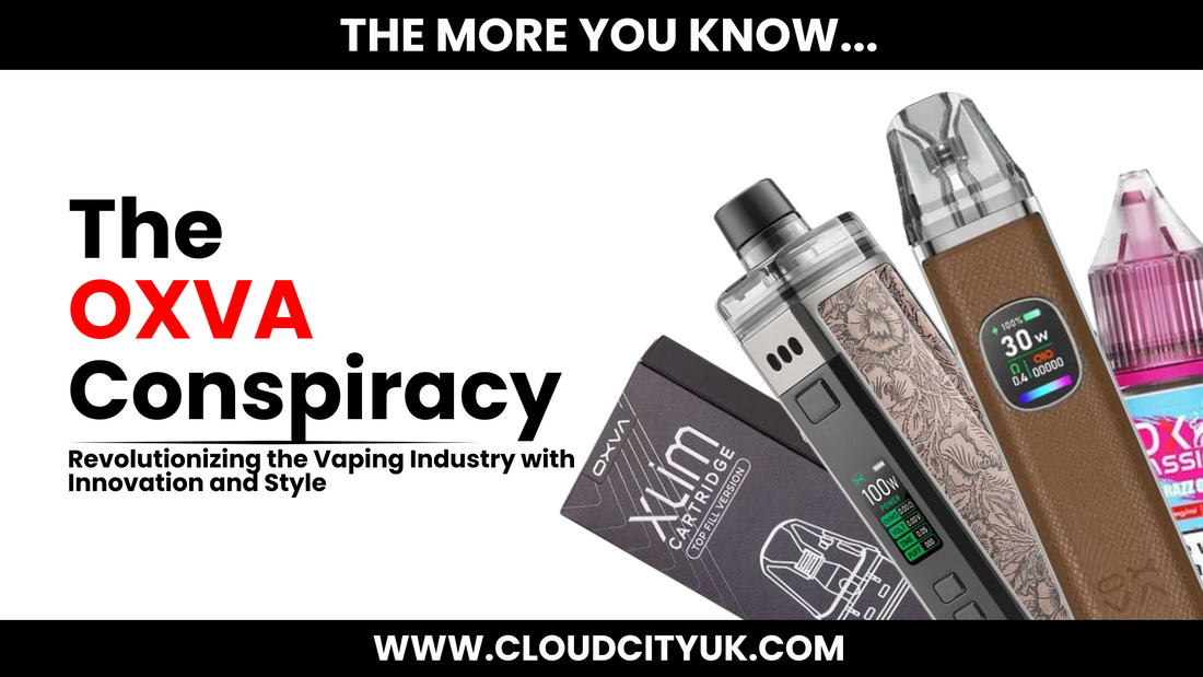The OXVA Conspiracy - Revolutionising the Vaping Industry with Innovation and Style
